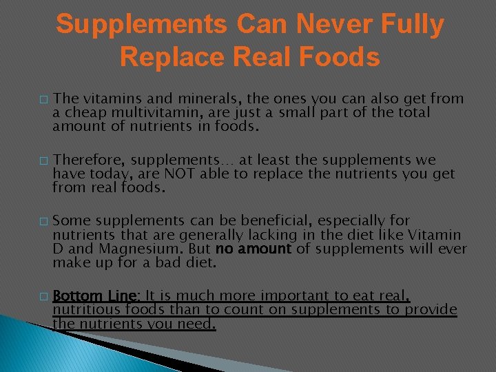 Supplements Can Never Fully Replace Real Foods � � The vitamins and minerals, the