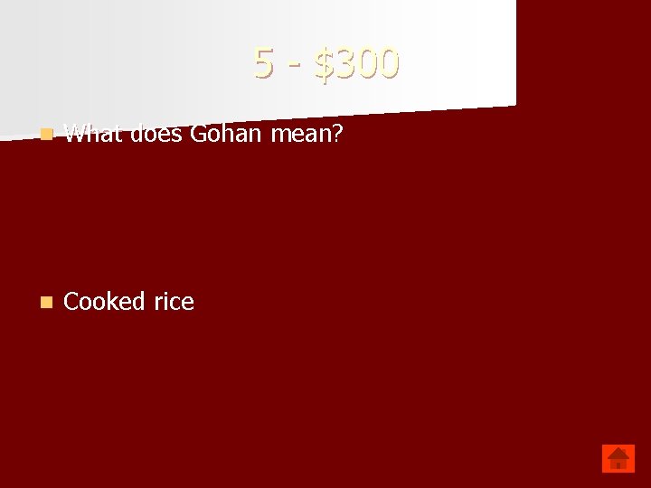 5 - $300 n What does Gohan mean? n Cooked rice 