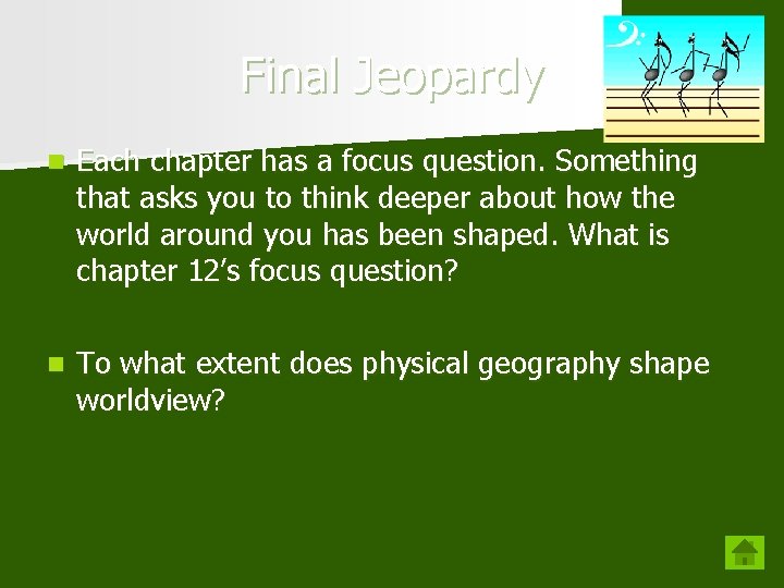 Final Jeopardy n Each chapter has a focus question. Something that asks you to