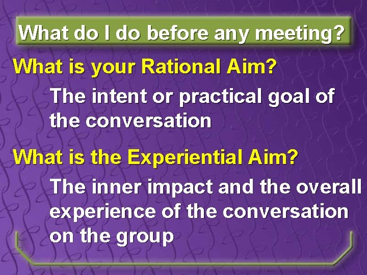 What do I do before any meeting? What is your Rational Aim? The intent
