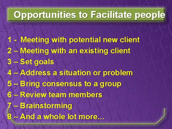 Opportunities to Facilitate people 1 - Meeting with potential new client 2 – Meeting