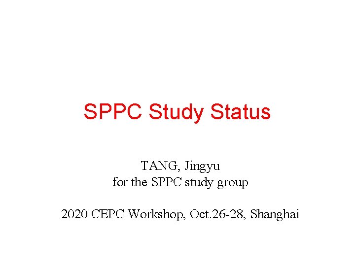 SPPC Study Status TANG, Jingyu for the SPPC study group 2020 CEPC Workshop, Oct.