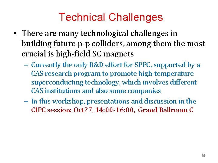 Technical Challenges • There are many technological challenges in building future p-p colliders, among