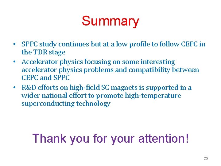 Summary • SPPC study continues but at a low profile to follow CEPC in