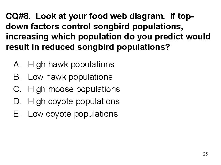 CQ#8. Look at your food web diagram. If topdown factors control songbird populations, increasing