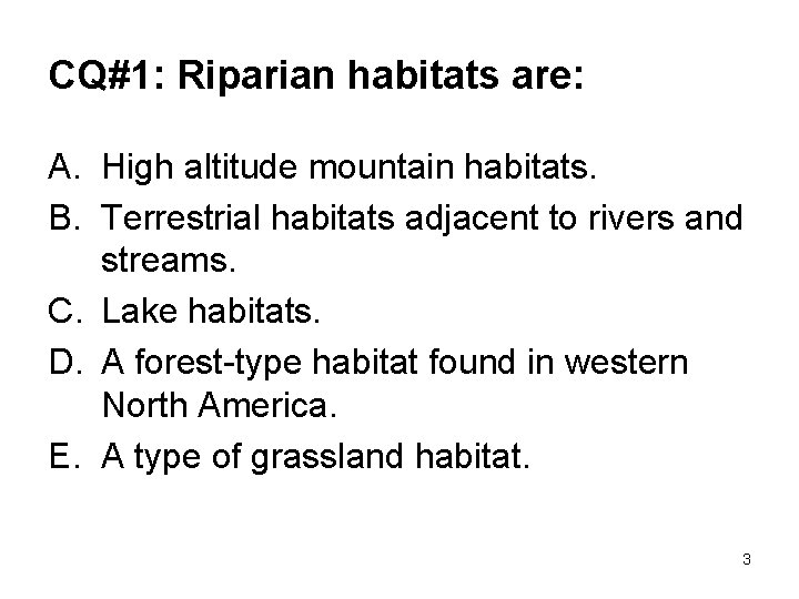 CQ#1: Riparian habitats are: A. High altitude mountain habitats. B. Terrestrial habitats adjacent to