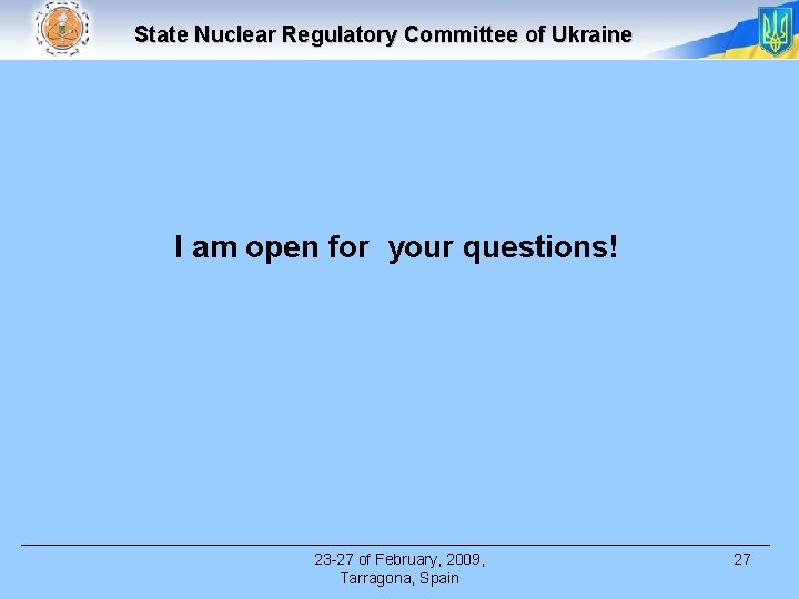 State Nuclear Regulatory Committee of Ukraine I am open for your questions! 23 -27