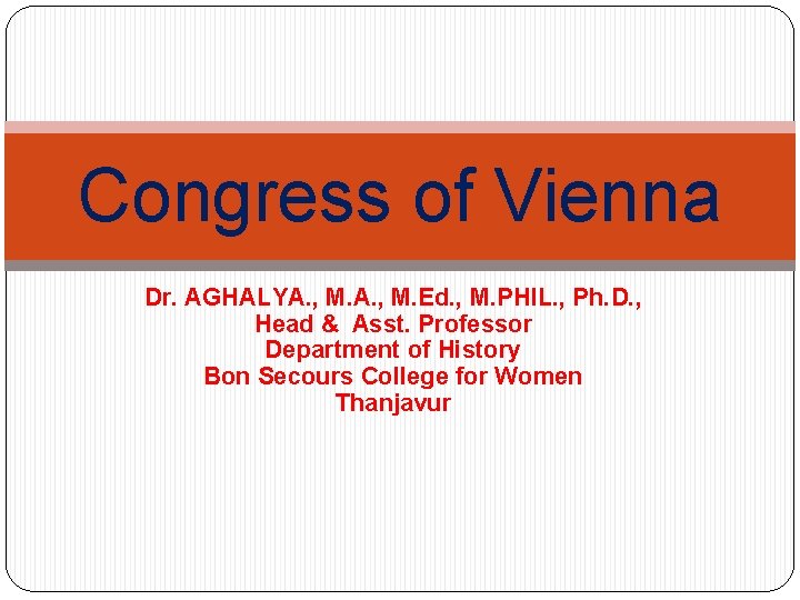 Congress of Vienna Dr. AGHALYA. , M. Ed. , M. PHIL. , Ph. D.