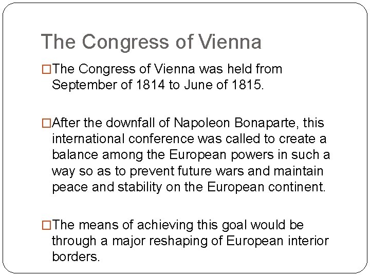 The Congress of Vienna �The Congress of Vienna was held from September of 1814