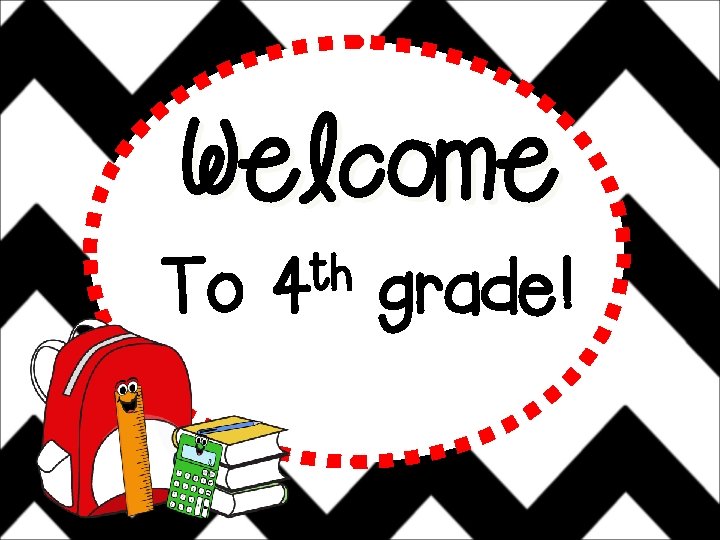 Welcome To th 4 grade! 