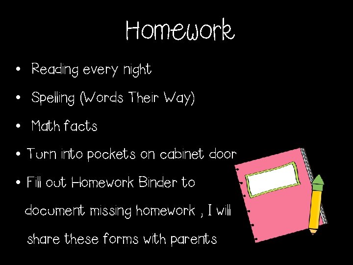 Homework • Reading every night • Spelling (Words Their Way) • Math facts •