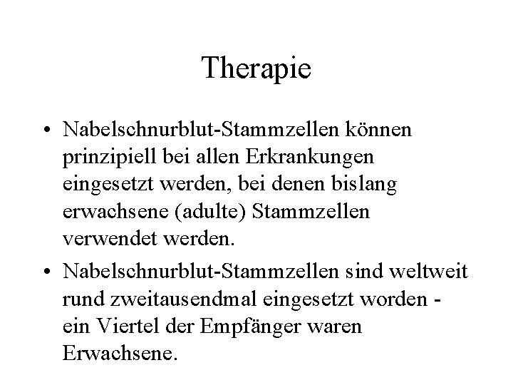 Therapie • Nabelschnurblut-Stammzellen können prinzipiell bei allen Erkrankungen eingesetzt werden, bei denen bislang erwachsene