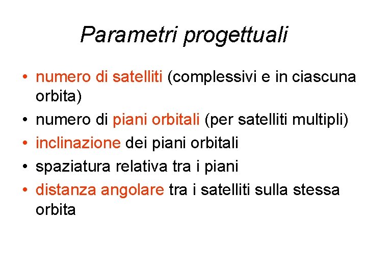 Parametri progettuali • numero di satelliti (complessivi e in ciascuna orbita) • numero di