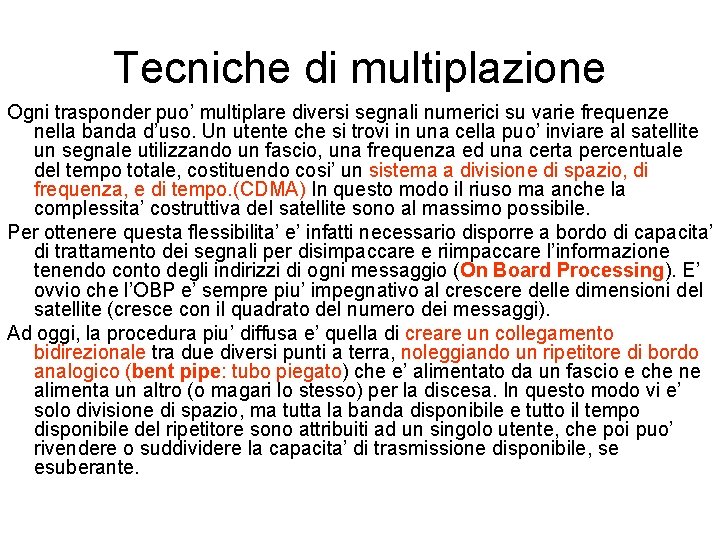 Tecniche di multiplazione Ogni trasponder puo’ multiplare diversi segnali numerici su varie frequenze nella