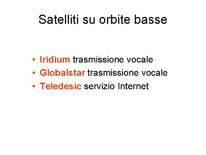 Satelliti su orbite basse • Iridium trasmissione vocale • Globalstar trasmissione vocale • Teledesic