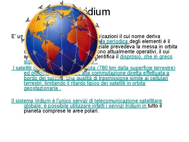 Iridium E’ un sistema di satelliti per telecomunicazioni il cui nome deriva dall'elemento iridio