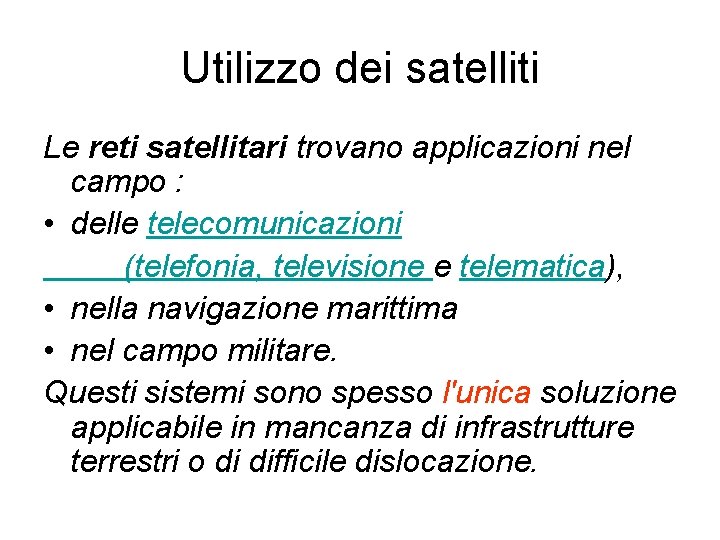 Utilizzo dei satelliti Le reti satellitari trovano applicazioni nel campo : • delle telecomunicazioni