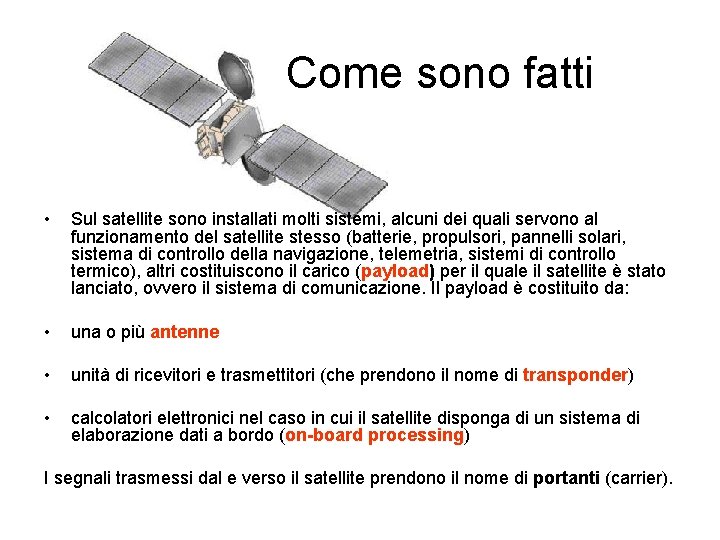 Come sono fatti • Sul satellite sono installati molti sistemi, alcuni dei quali servono