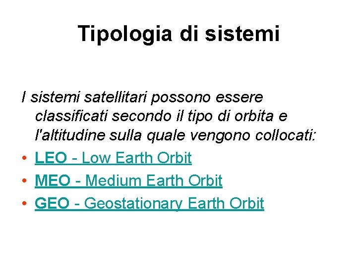 Tipologia di sistemi I sistemi satellitari possono essere classificati secondo il tipo di orbita