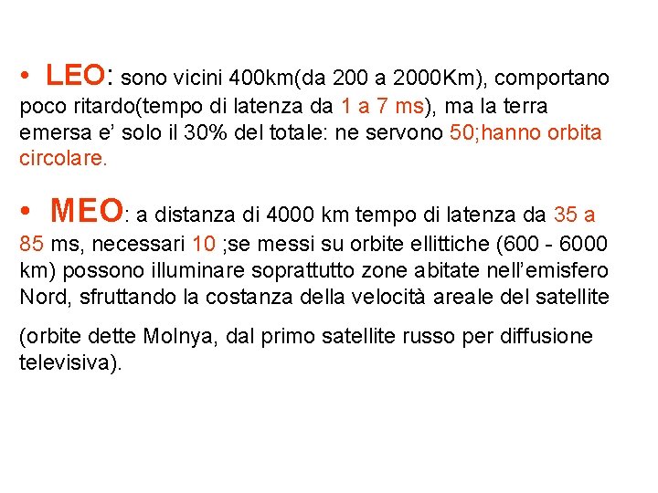  • LEO: sono vicini 400 km(da 2000 Km), comportano poco ritardo(tempo di latenza