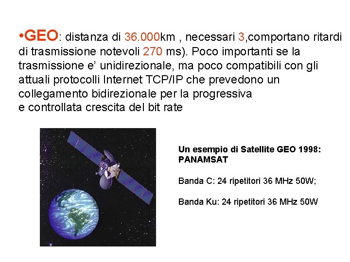  • GEO: distanza di 36. 000 km , necessari 3, comportano ritardi di