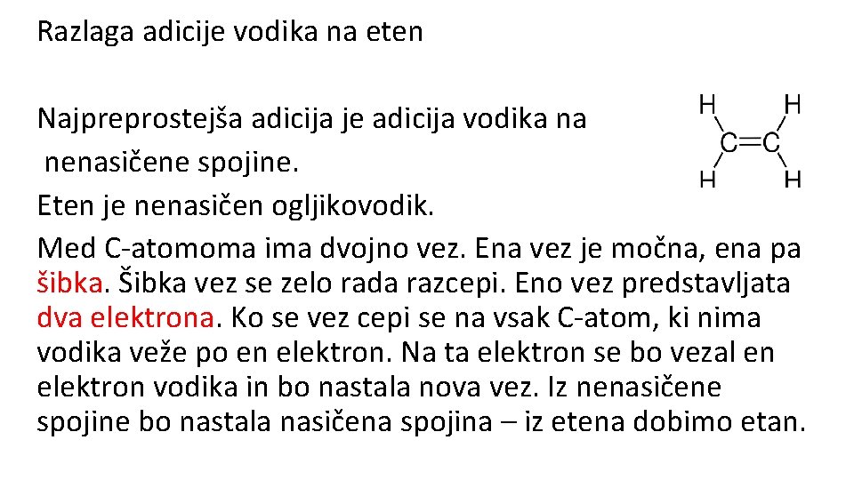 Razlaga adicije vodika na eten Najpreprostejša adicija je adicija vodika na nenasičene spojine. Eten