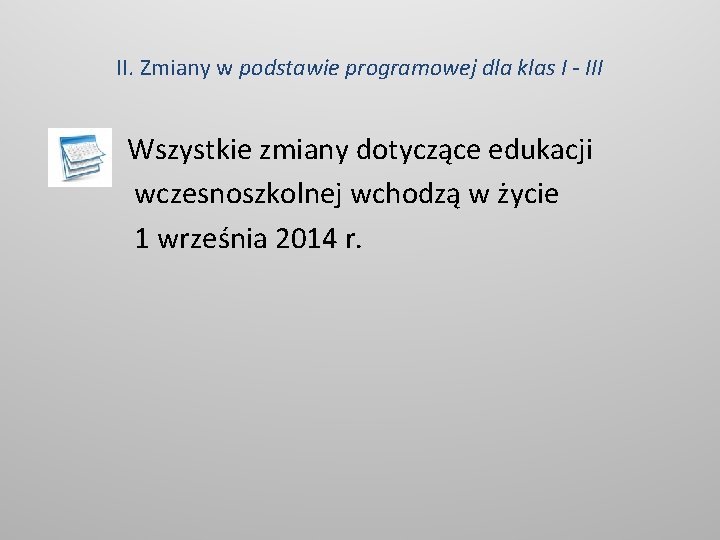 II. Zmiany w podstawie programowej dla klas I - III Wszystkie zmiany dotyczące edukacji