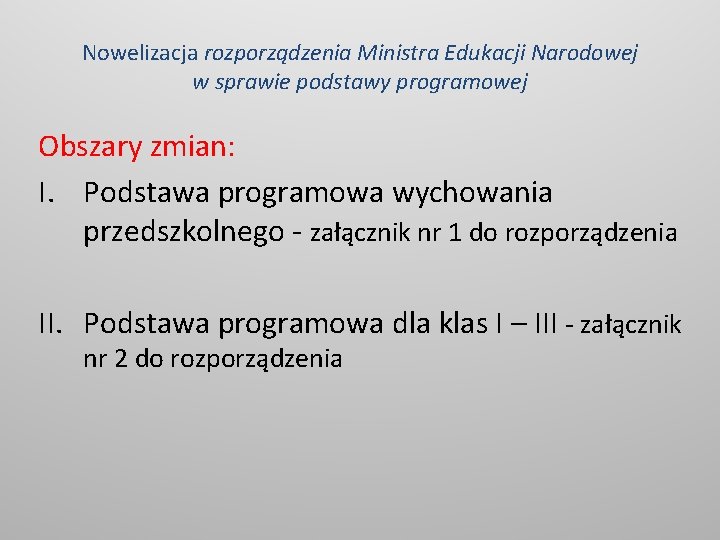 Nowelizacja rozporządzenia Ministra Edukacji Narodowej w sprawie podstawy programowej Obszary zmian: I. Podstawa programowa