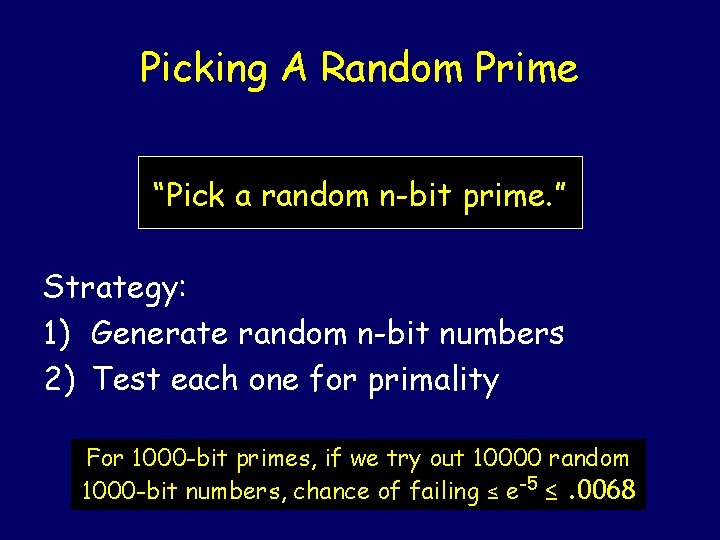 Picking A Random Prime “Pick a random n-bit prime. ” Strategy: 1) Generate random