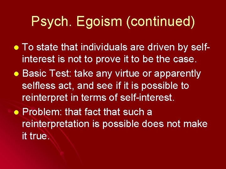 Psych. Egoism (continued) To state that individuals are driven by selfinterest is not to