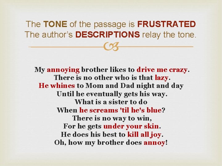 The TONE of the passage is FRUSTRATED The author’s DESCRIPTIONS relay the tone. My