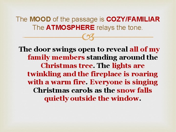 The MOOD of the passage is COZY/FAMILIAR The ATMOSPHERE relays the tone. The door