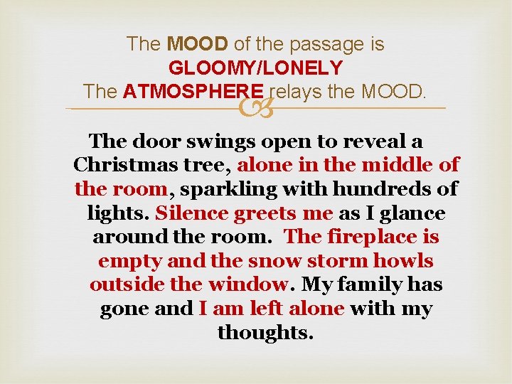 The MOOD of the passage is GLOOMY/LONELY The ATMOSPHERE relays the MOOD. The door