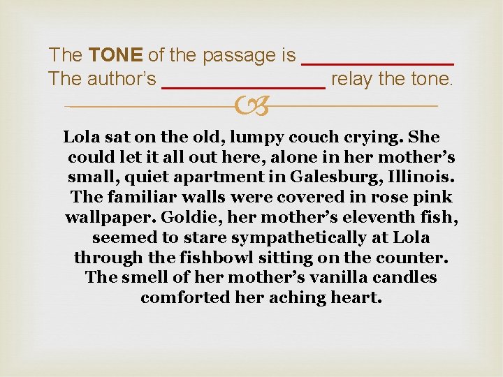 The TONE of the passage is _______ The author’s ________ relay the tone. Lola
