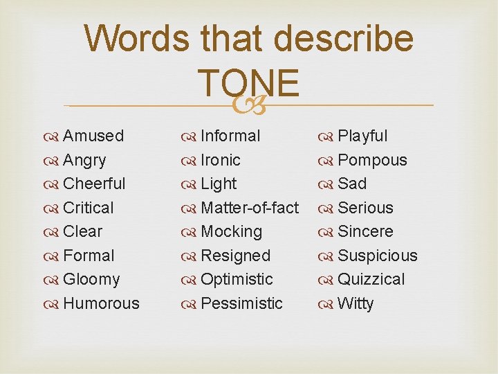 Words that describe TONE Amused Angry Cheerful Critical Clear Formal Gloomy Humorous Informal Ironic