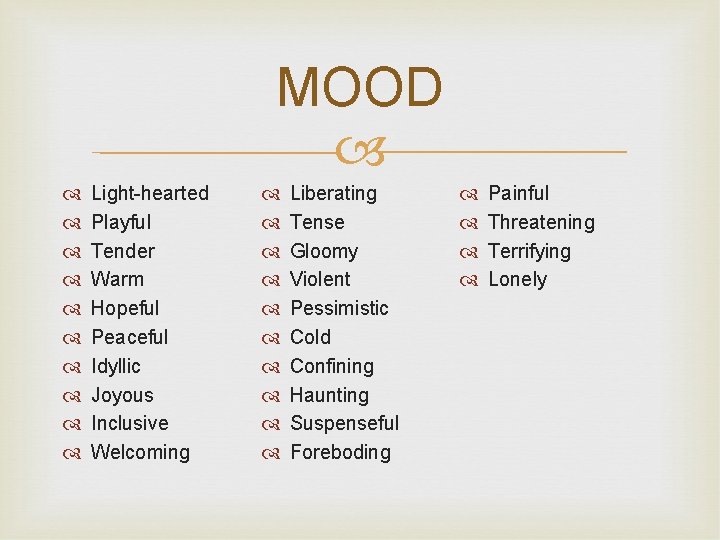 MOOD Light-hearted Playful Tender Warm Hopeful Peaceful Idyllic Joyous Inclusive Welcoming Liberating Tense Gloomy