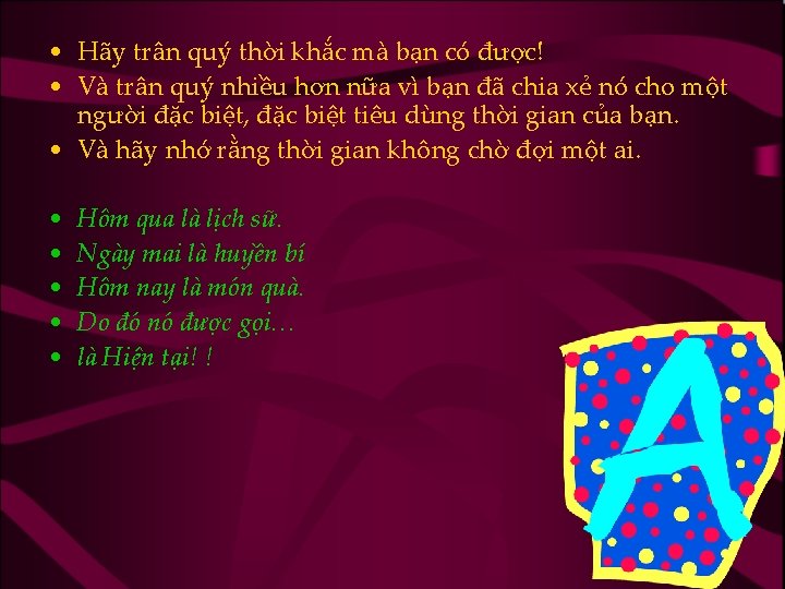  • Hãy trân quý thời khắc mà bạn có được! • Và trân