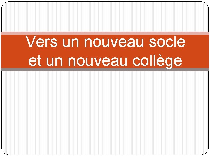 Vers un nouveau socle et un nouveau collège 