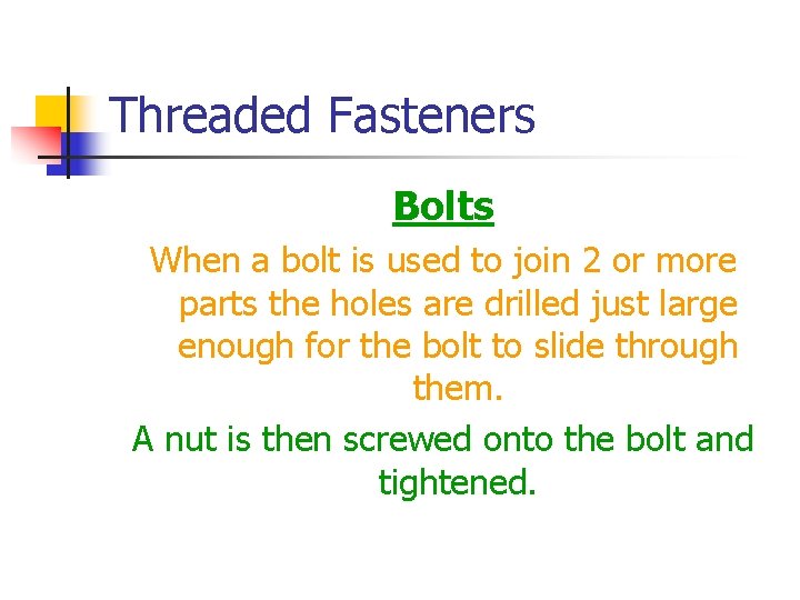 Threaded Fasteners Bolts When a bolt is used to join 2 or more parts