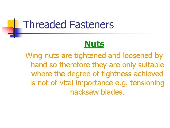 Threaded Fasteners Nuts Wing nuts are tightened and loosened by hand so therefore they