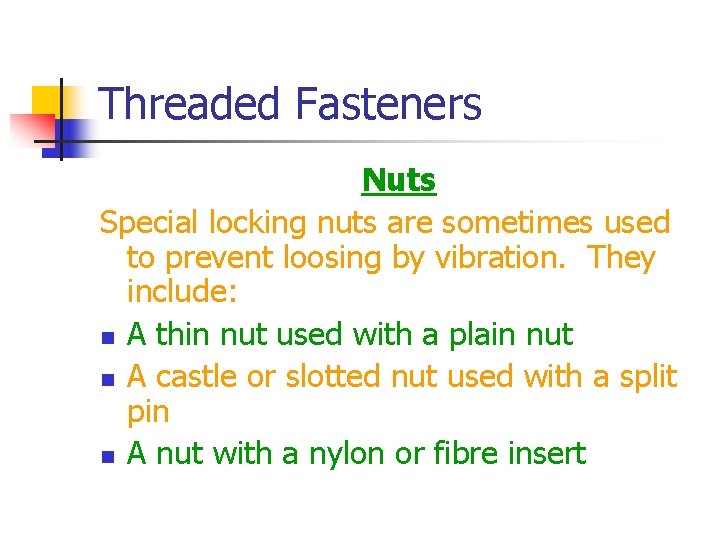 Threaded Fasteners Nuts Special locking nuts are sometimes used to prevent loosing by vibration.