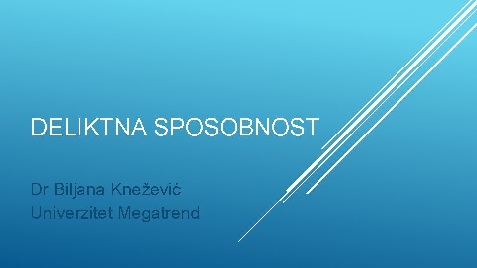 DELIKTNA SPOSOBNOST Dr Biljana Knežević Univerzitet Megatrend 