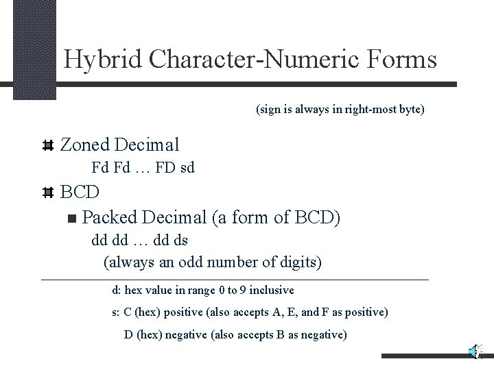Hybrid Character-Numeric Forms (sign is always in right-most byte) Zoned Decimal Fd Fd …