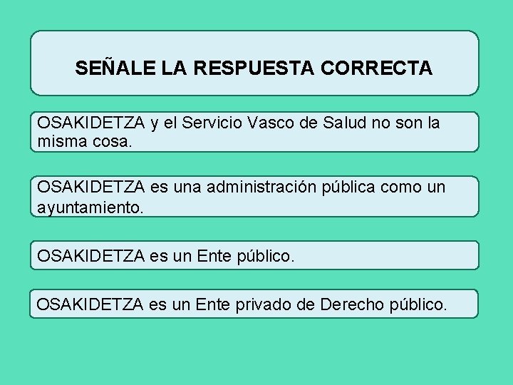 SEÑALE LA RESPUESTA CORRECTA OSAKIDETZA y el Servicio Vasco de Salud no son la