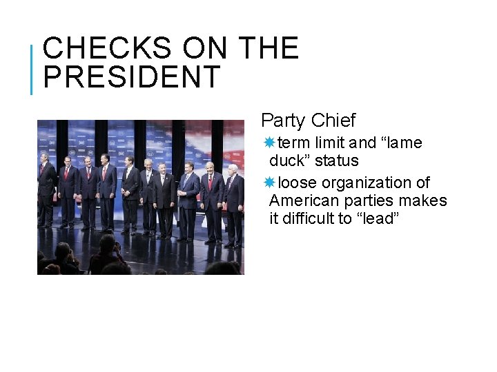 CHECKS ON THE PRESIDENT Party Chief term limit and “lame duck” status loose organization