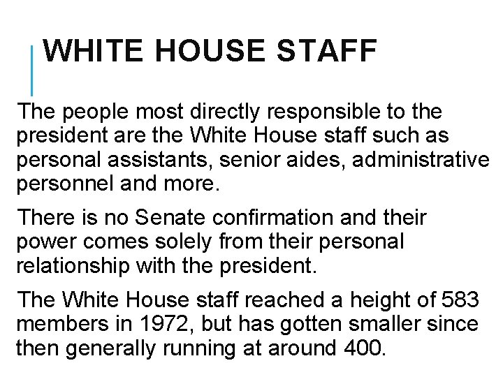 WHITE HOUSE STAFF The people most directly responsible to the president are the White