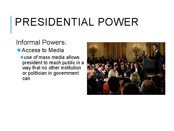 PRESIDENTIAL POWER Informal Powers: Access to Media use of mass media allows president to