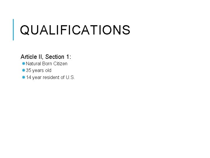 QUALIFICATIONS Article II, Section 1: Natural Born Citizen 35 years old 14 year resident