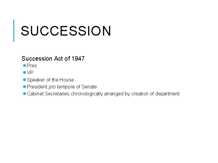 SUCCESSION Succession Act of 1947 Pres VP Speaker of the House President pro tempore