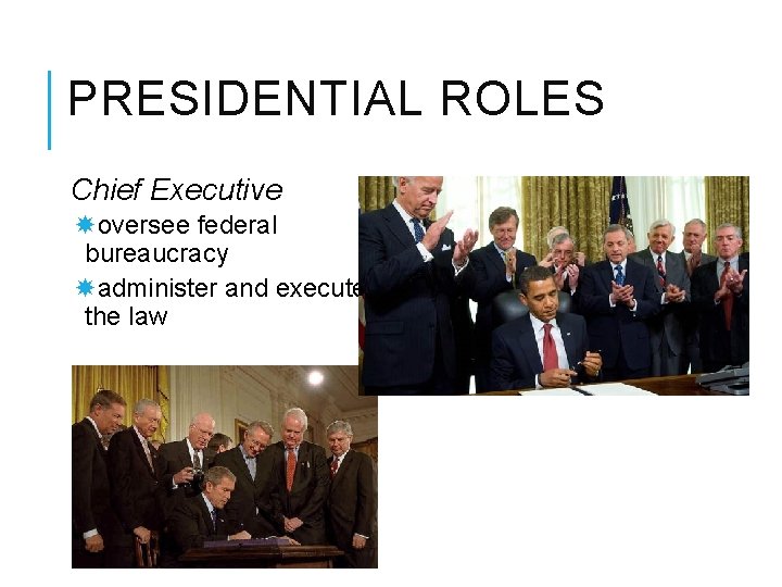 PRESIDENTIAL ROLES Chief Executive oversee federal bureaucracy administer and execute the law 